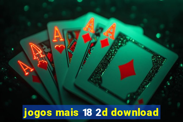 jogos mais 18 2d download