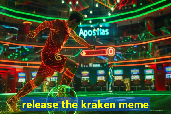 release the kraken meme