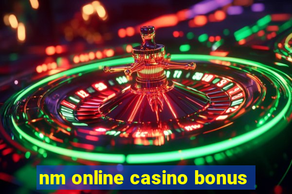 nm online casino bonus