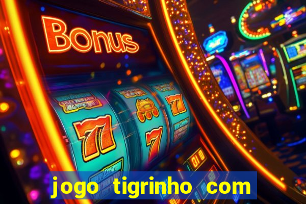 jogo tigrinho com bonus de cadastro