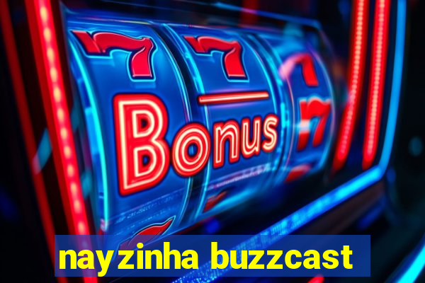 nayzinha buzzcast