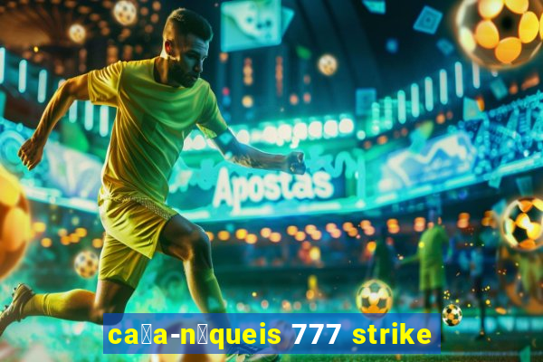 ca莽a-n铆queis 777 strike