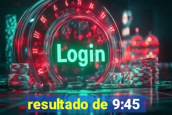 resultado de 9:45