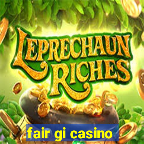 fair gi casino