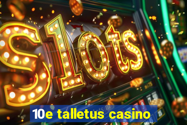 10e talletus casino