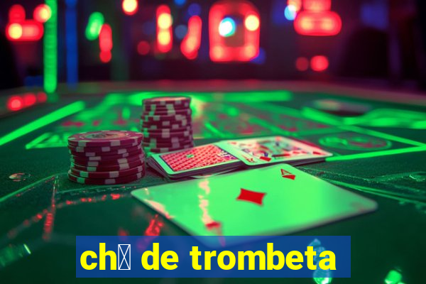 ch谩 de trombeta