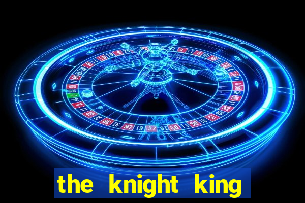 the knight king who returned with a god 1