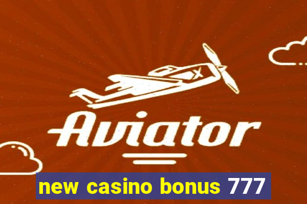 new casino bonus 777