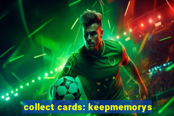 collect cards: keepmemorys