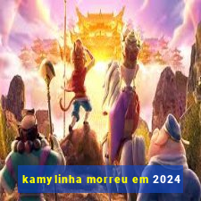 kamylinha morreu em 2024