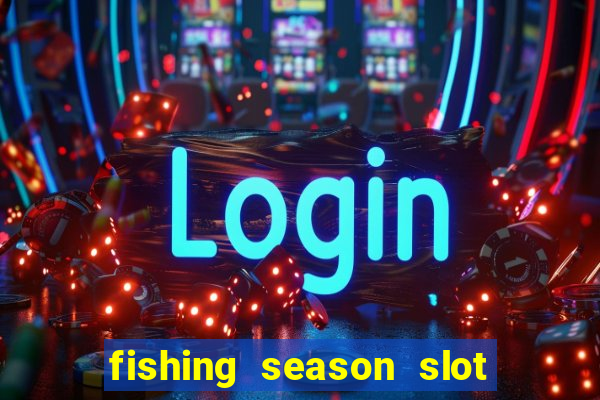 fishing season slot free play