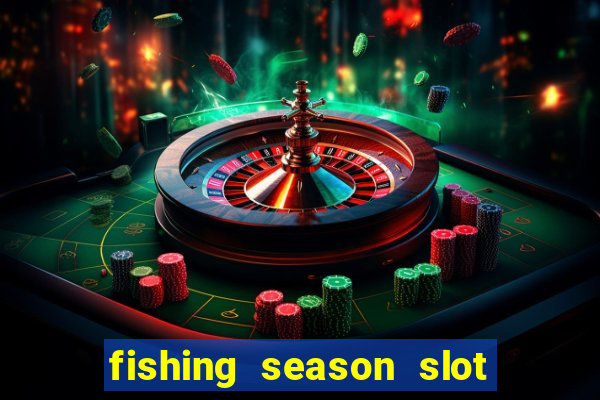 fishing season slot free play