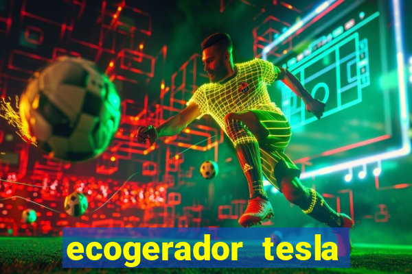 ecogerador tesla reclame aqui