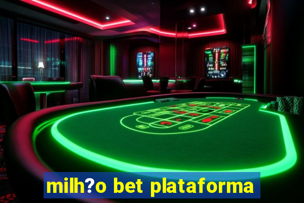 milh?o bet plataforma