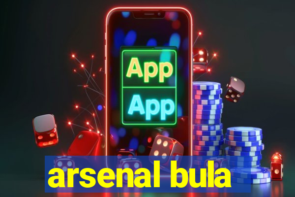 arsenal bula