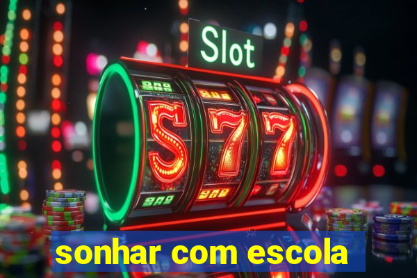 sonhar com escola