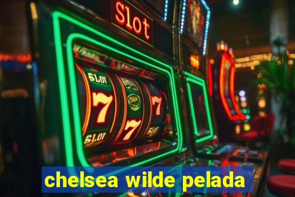 chelsea wilde pelada