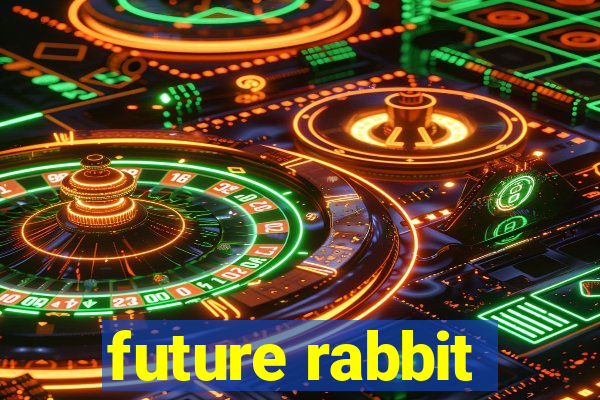 future rabbit