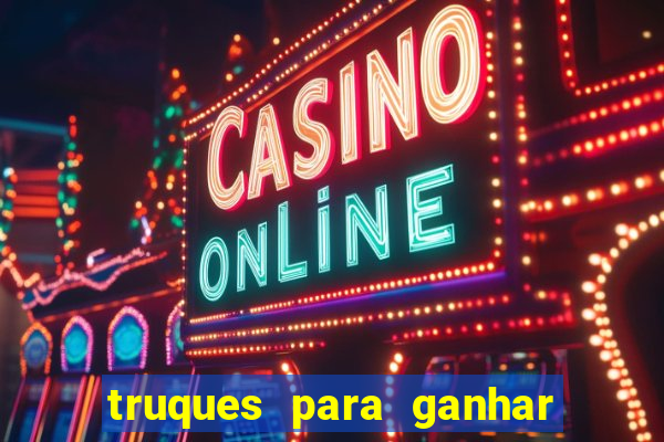 truques para ganhar dinheiro no casino online