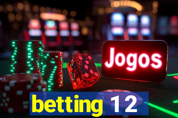 betting 1 2