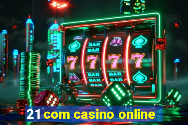 21 com casino online