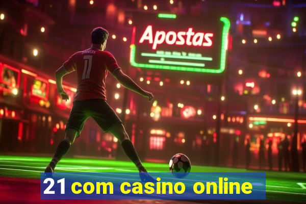 21 com casino online