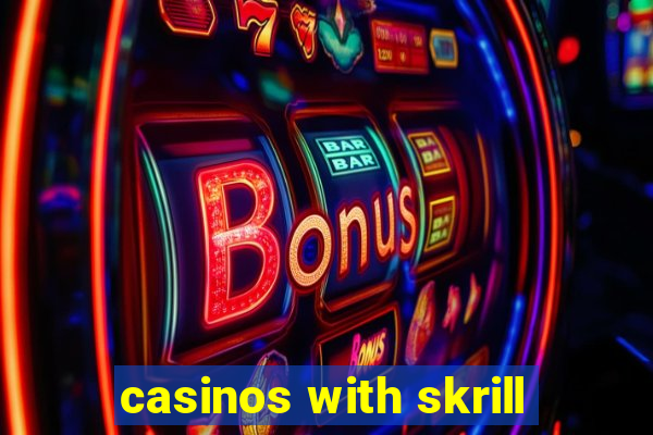 casinos with skrill