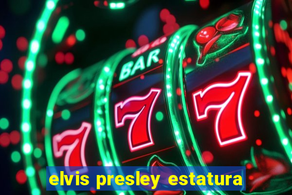 elvis presley estatura