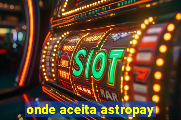 onde aceita astropay