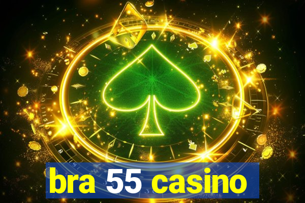 bra 55 casino