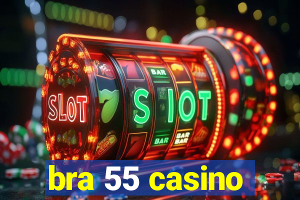 bra 55 casino