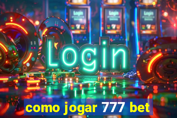 como jogar 777 bet