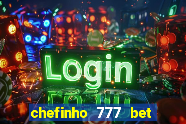 chefinho 777 bet 茅 confi谩vel