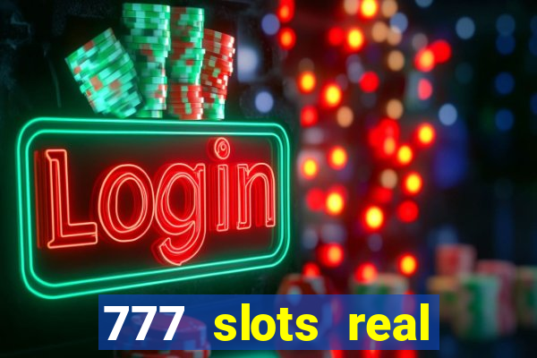 777 slots real casino online