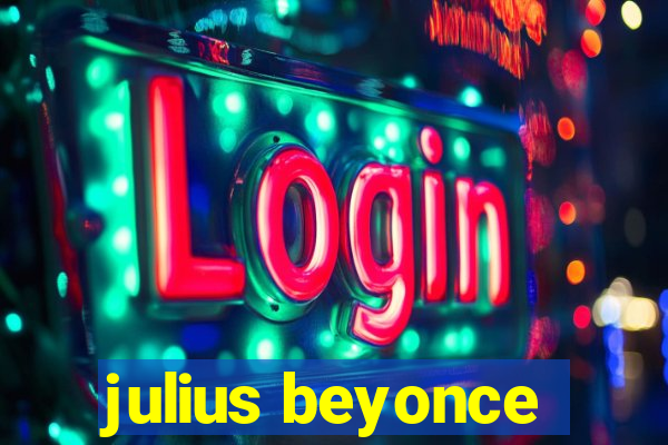 julius beyonce