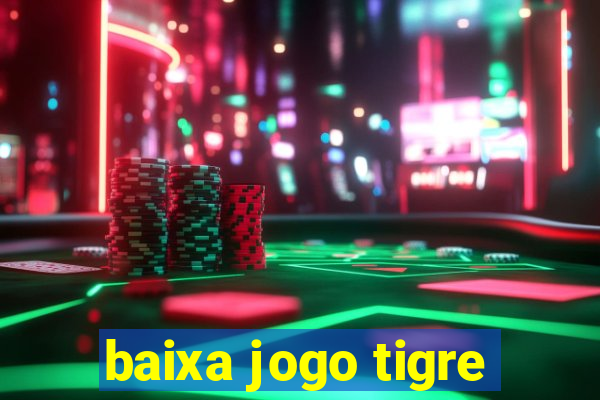 baixa jogo tigre