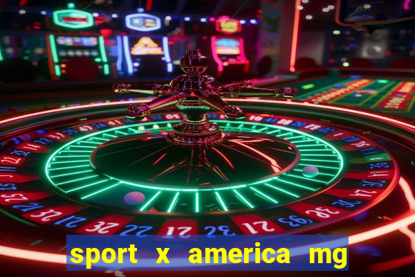 sport x america mg onde assistir