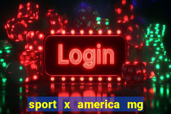 sport x america mg onde assistir