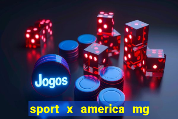 sport x america mg onde assistir