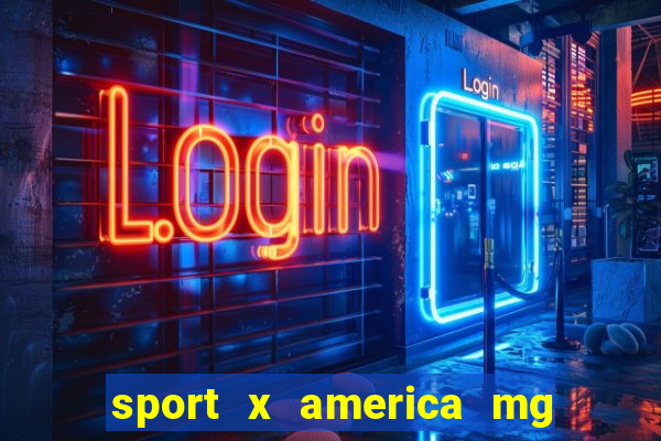 sport x america mg onde assistir