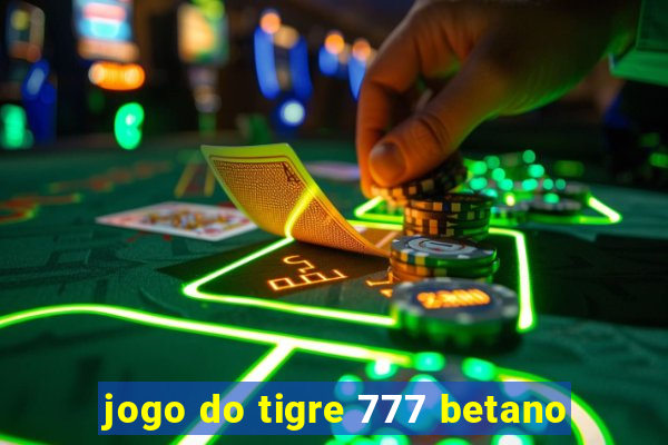 jogo do tigre 777 betano