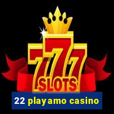 22 playamo casino