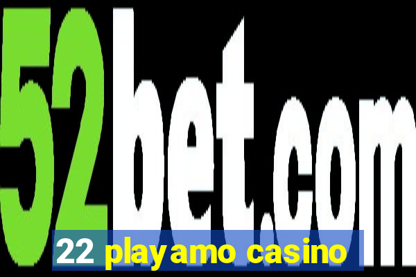 22 playamo casino