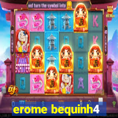 erome bequinh4