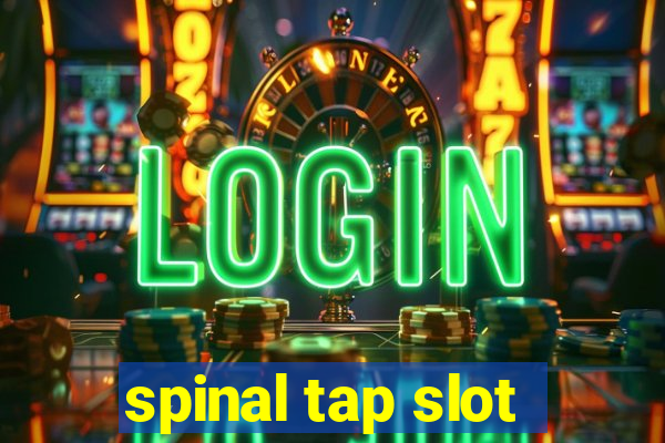 spinal tap slot