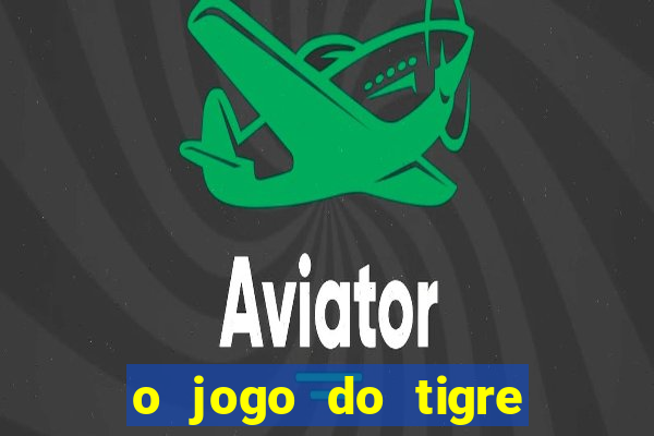 o jogo do tigre realmente paga