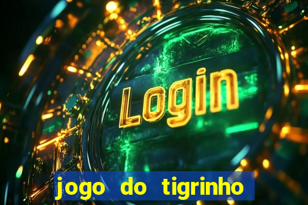 jogo do tigrinho plataforma confi谩vel