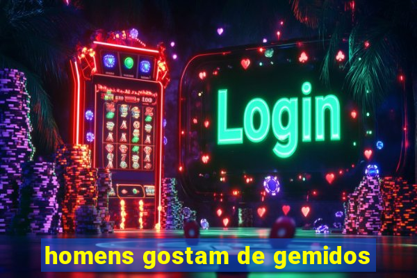 homens gostam de gemidos