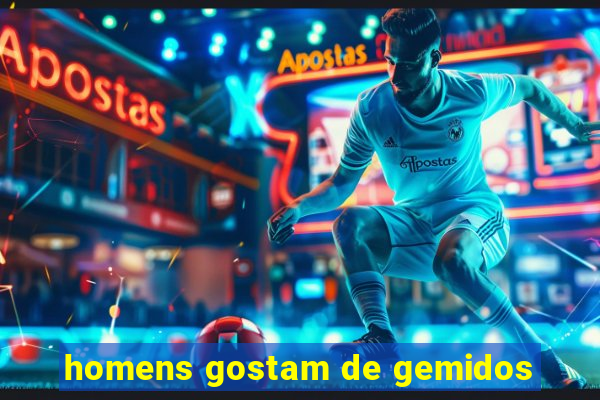 homens gostam de gemidos