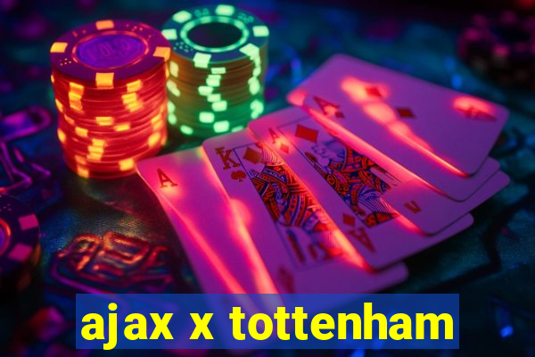 ajax x tottenham